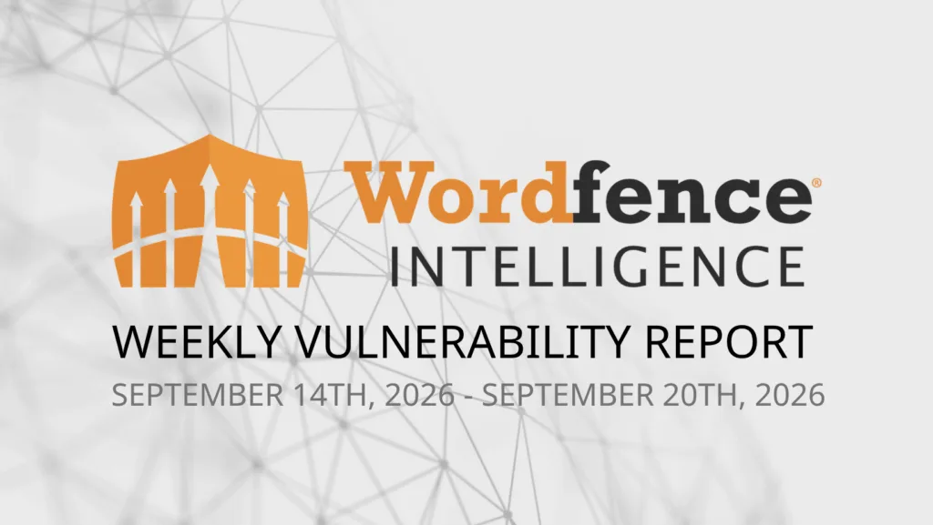 Wordfence Intelligence Haftalık WordPress Güvenlik Açığı Raporu (14 Eylül 2026 - 20 Eylül 2026)