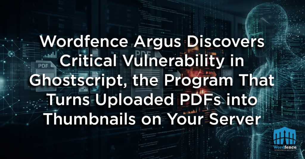 Wordfence Argus, Sunucunuzda Yüklenen PDF'leri Küçük Resme Dönüştüren Program Ghostscript'te Kritik Bir Güvenlik Açığı Keşfetti