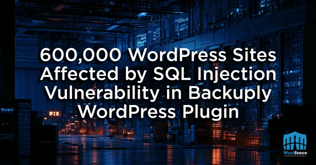 Backuply WordPress Eklentisindeki SQL Injection Açığı 600.000 WordPress Sitesini Etkiliyor
