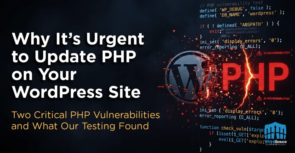 Why It’s Urgent to Update PHP on Your WordPress Site: Two Critical PHP Vulnerabilities and What Our Testing Found