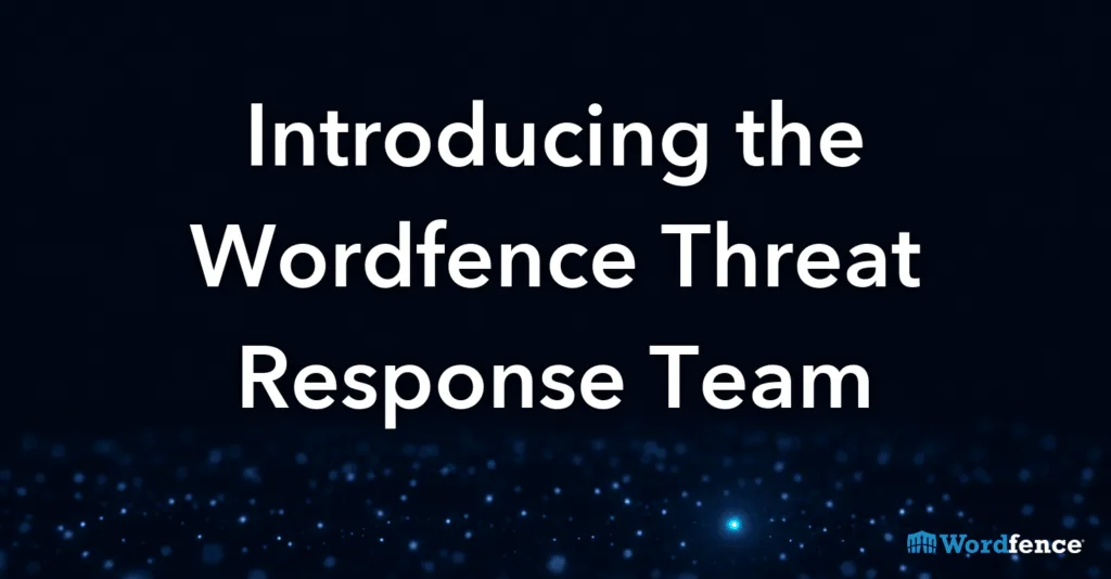 Wordfence Tehdit Müdahale Ekibi Tanıtımı: WordPress Ekosisteminde Aktif Tehditleri Bildirmenin Yeni Yolu