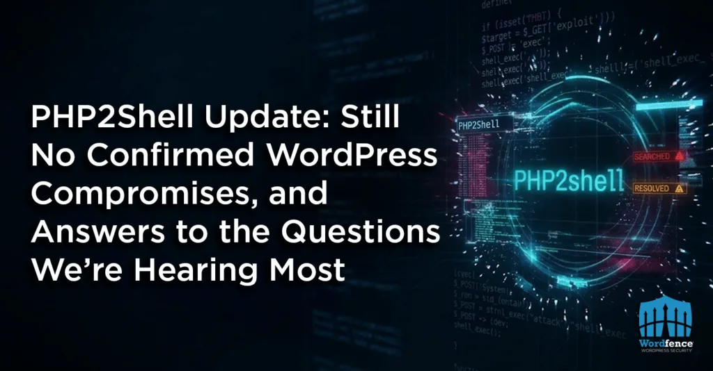 PHP2Shell Güncellemesi: WordPress'te Hâlâ Doğrulanmış Bir Ele Geçirme Yok ve En Sık Sorulan Sorular